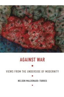 Against War : Views from the Underside of Modernity