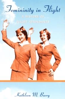 Femininity in Flight : A History of Flight Attendants