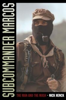 Subcommander Marcos : The Man and the Mask