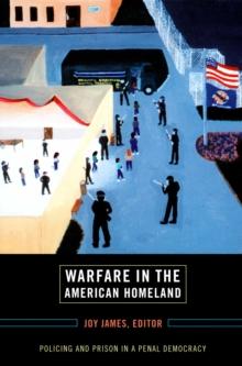 Warfare in the American Homeland : Policing and Prison in a Penal Democracy