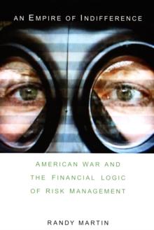 An Empire of Indifference : American War and the Financial Logic of Risk Management