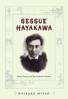 Sessue Hayakawa : Silent Cinema and Transnational Stardom