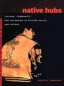 Native Hubs : Culture, Community, and Belonging in Silicon Valley and Beyond