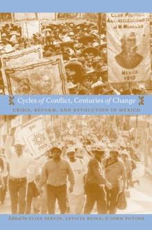 Cycles of Conflict, Centuries of Change : Crisis, Reform, and Revolution in Mexico