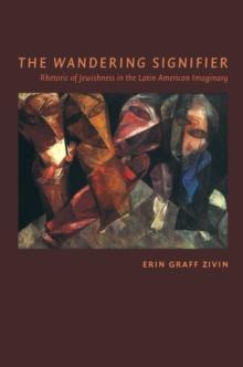 The Wandering Signifier : Rhetoric of Jewishness in the Latin American Imaginary