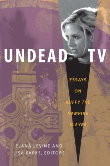 Undead TV : Essays on Buffy the Vampire Slayer