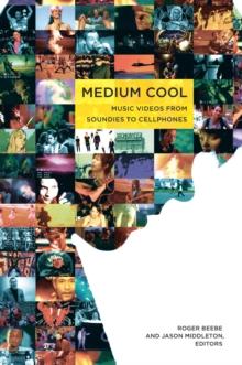 Medium Cool : Music Videos from Soundies to Cellphones