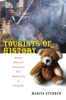 Tourists of History : Memory, Kitsch, and Consumerism from Oklahoma City to Ground Zero