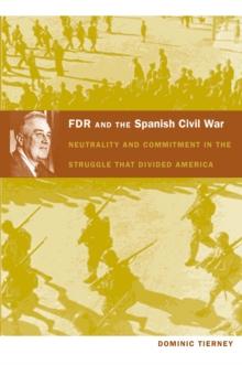 FDR and the Spanish Civil War : Neutrality and Commitment in the Struggle that Divided America