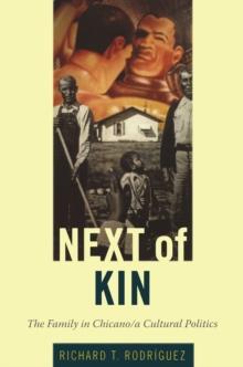 Next of Kin : The Family in Chicano/a Cultural Politics