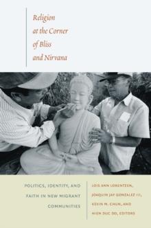 Religion at the Corner of Bliss and Nirvana : Politics, Identity, and Faith in New Migrant Communities