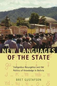 New Languages of the State : Indigenous Resurgence and the Politics of Knowledge in Bolivia