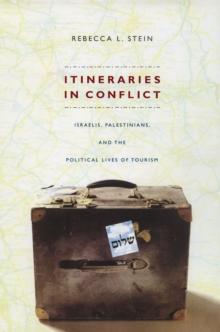 Itineraries in Conflict : Israelis, Palestinians, and the Political Lives of Tourism