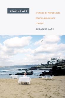 Leaving Art : Writings on Performance, Politics, and Publics, 1974-2007