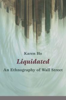 Liquidated : An Ethnography of Wall Street