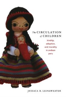 The Circulation of Children : Kinship, Adoption, and Morality in Andean Peru