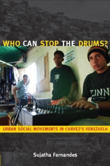 Who Can Stop the Drums? : Urban Social Movements in Chavez's Venezuela