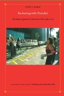 Reckoning with Pinochet : The Memory Question in Democratic Chile, 1989-2006