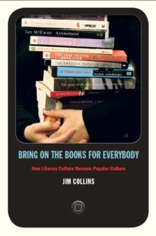 Bring on the Books for Everybody : How Literary Culture Became Popular Culture