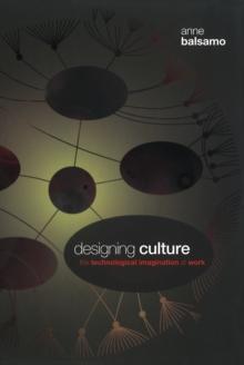 Designing Culture : The Technological Imagination at Work