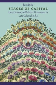 Stages of Capital : Law, Culture, and Market Governance in Late Colonial India