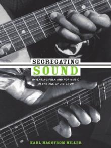 Segregating Sound : Inventing Folk and Pop Music in the Age of Jim Crow