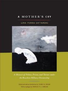 A Mother's Cry : A Memoir of Politics, Prison, and Torture under the Brazilian Military Dictatorship