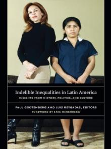 Indelible Inequalities in Latin America : Insights from History, Politics, and Culture