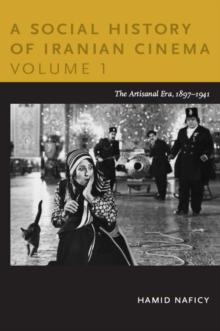 A Social History of Iranian Cinema, Volume 1 : The Artisanal Era, 1897-1941