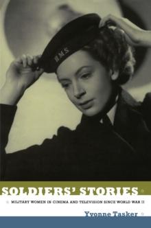 Soldiers' Stories : Military Women in Cinema and Television since World War II