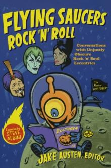 Flying Saucers Rock 'n' Roll : Conversations with Unjustly Obscure Rock 'n' Soul Eccentrics