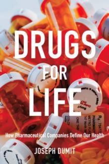 Drugs for Life : How Pharmaceutical Companies Define Our Health