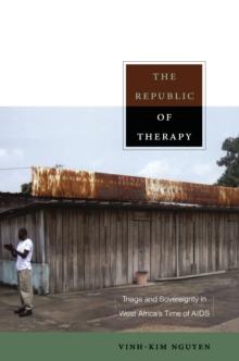 The Republic of Therapy : Triage and Sovereignty in West Africa's Time of AIDS