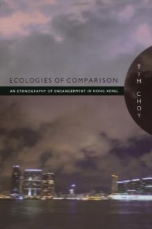 Ecologies of Comparison : An Ethnography of Endangerment in Hong Kong