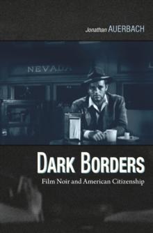 Dark Borders : Film Noir and American Citizenship