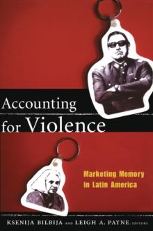 Accounting for Violence : Marketing Memory in Latin America