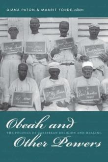 Obeah and Other Powers : The Politics of Caribbean Religion and Healing