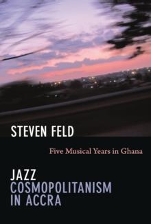 Jazz Cosmopolitanism in Accra : Five Musical Years in Ghana