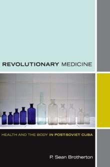 Revolutionary Medicine : Health and the Body in Post-Soviet Cuba