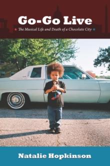 Go-Go Live : The Musical Life and Death of a Chocolate City