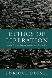 Ethics of Liberation : In the Age of Globalization and Exclusion