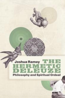 The Hermetic Deleuze : Philosophy and Spiritual Ordeal