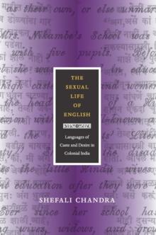 The Sexual Life of English : Languages of Caste and Desire in Colonial India