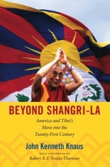 Beyond Shangri-La : America and Tibet's Move into the Twenty-First Century