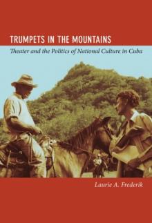 Trumpets in the Mountains : Theater and the Politics of National Culture in Cuba