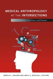 Medical Anthropology at the Intersections : Histories, Activisms, and Futures