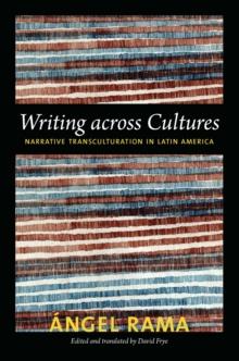 Writing across Cultures : Narrative Transculturation in Latin America