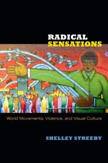 Radical Sensations : World Movements, Violence, and Visual Culture