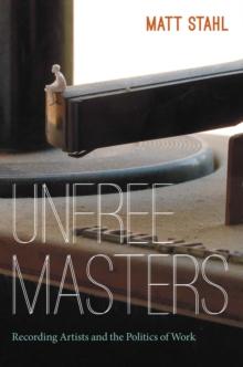 Unfree Masters : Popular Music and the Politics of Work