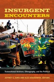 Insurgent Encounters : Transnational Activism, Ethnography, and the Political